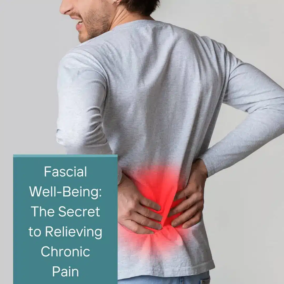 Fascial Well-Being: The Secret to Relieving Chronic Pain
