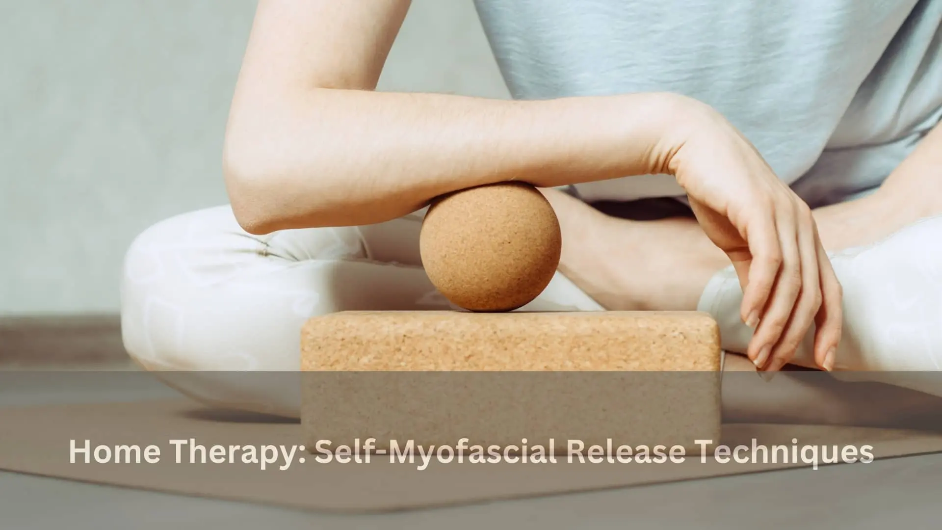 Home Therapy: Self-Myofascial Release Techniques